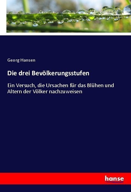 Die drei Bev?kerungsstufen: Ein Versuch, die Ursachen f? das Bl?en und Altern der V?ker nachzuweisen (Paperback)