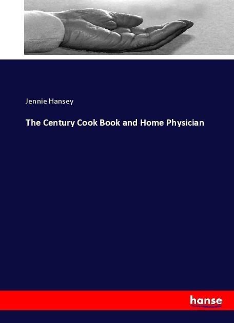 The Century Cook Book and Home Physician (Paperback)