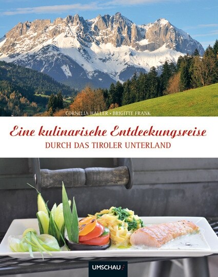 Eine kulinarische Entdeckungsreise durch das Tiroler Unterland (Hardcover)