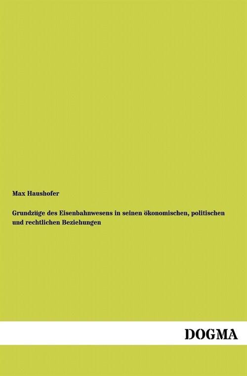 Grundz?e Des Eisenbahnwesens in Seinen ?onomischen, Politischen Und Rechtlichen Beziehungen (Paperback)
