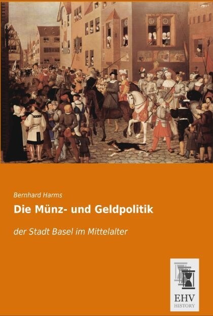 Die Munz- und Geldpolitik der Stadt Basel im Mittelalter (Paperback)