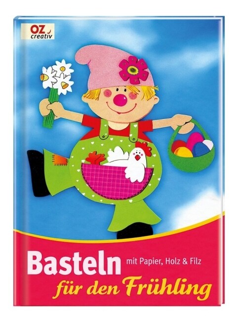 Basteln fur den Fruhling - mit Papier, Holz & Filz (Hardcover)