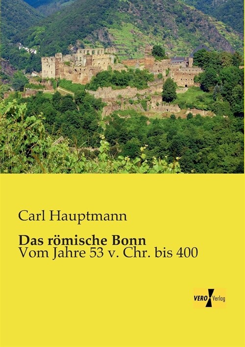 Das r?ische Bonn: Vom Jahre 53 v. Chr. bis 400 (Paperback)