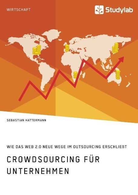 Crowdsourcing f? Unternehmen. Wie das Web 2.0 neue Wege im Outsourcing erschlie? (Paperback)