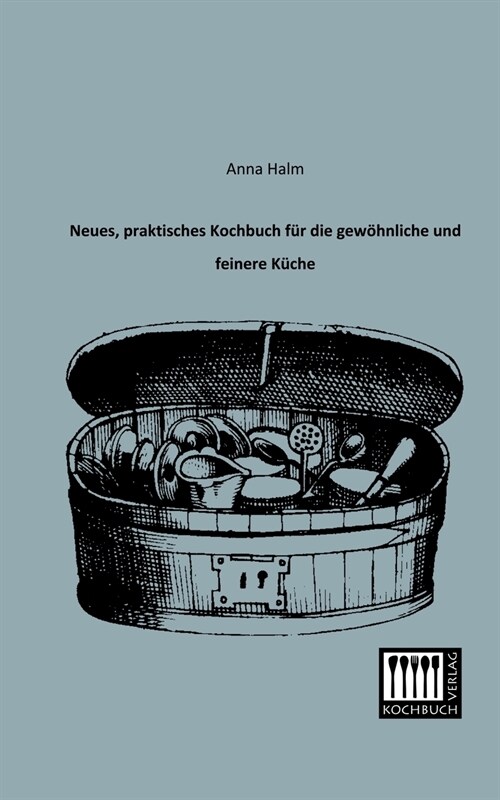 Neues, praktisches Kochbuch fur die gewohnliche und feinere Kuche (Paperback)