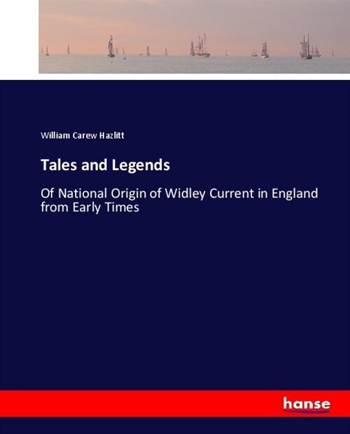 Tales and Legends: Of National Origin of Widley Current in England from Early Times (Paperback)