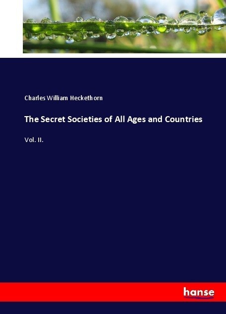 The Secret Societies of All Ages and Countries: Vol. II. (Paperback)
