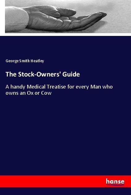 The Stock-Owners Guide: A handy Medical Treatise for every Man who owns an Ox or Cow (Paperback)