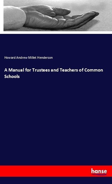 A Manual for Trustees and Teachers of Common Schools (Paperback)