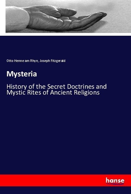 Mysteria: History of the Secret Doctrines and Mystic Rites of Ancient Religions (Paperback)