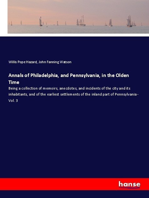 Annals of Philadelphia, and Pennsylvania, in the Olden Time (Paperback)