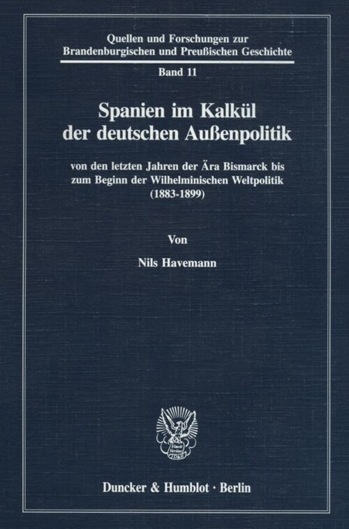 Spanien Im Kalkul Der Deutschen Aussenpolitik: Von Den Letzten Jahren Der Ara Bismarck Bis Zum Beginn Der Wilhelminischen Weltpolitik (1883-1899) (Paperback)