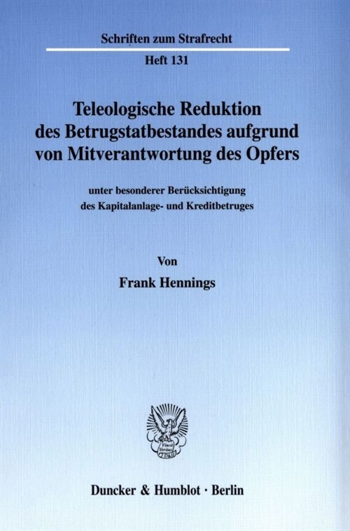 Teleologische Reduktion Des Betrugstatbestandes Aufgrund Von Mitverantwortung Des Opfers: Unter Besonderer Berucksichtigung Des Kapitalanlage- Und Kre (Paperback)