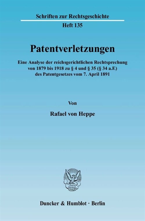 Patentverletzungen: Eine Analyse Der Reichsgerichtlichen Rechtsprechung Von 1879 Bis 1918 Zu 4 Und 35 ( 34 A.F.) Des Patentgesetzes Vom 7. (Paperback)