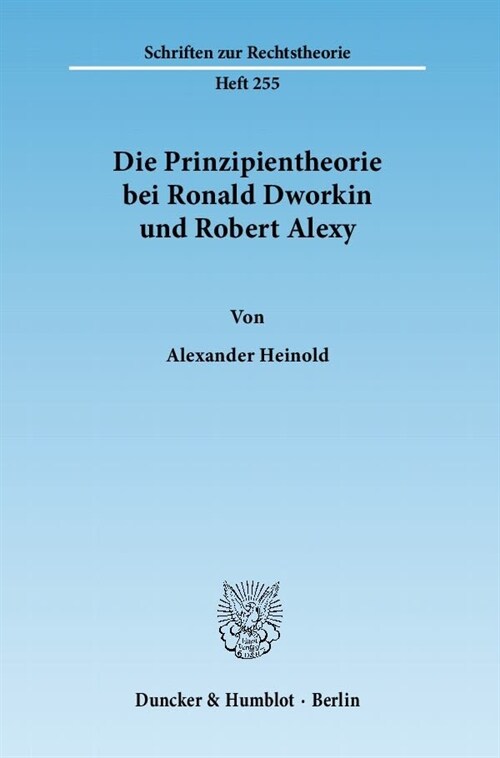 Die Prinzipientheorie Bei Ronald Dworkin Und Robert Alexy (Paperback)