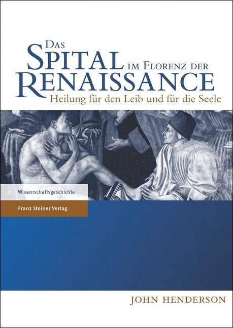 Das Spital Im Florenz Der Renaissance: Heilung Fur Den Leib Und Fur Die Seele (Hardcover)