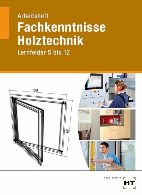 Fachkenntnisse Holztechnik, Lernfelder 5 bis 12, Arbeitsheft (Paperback)