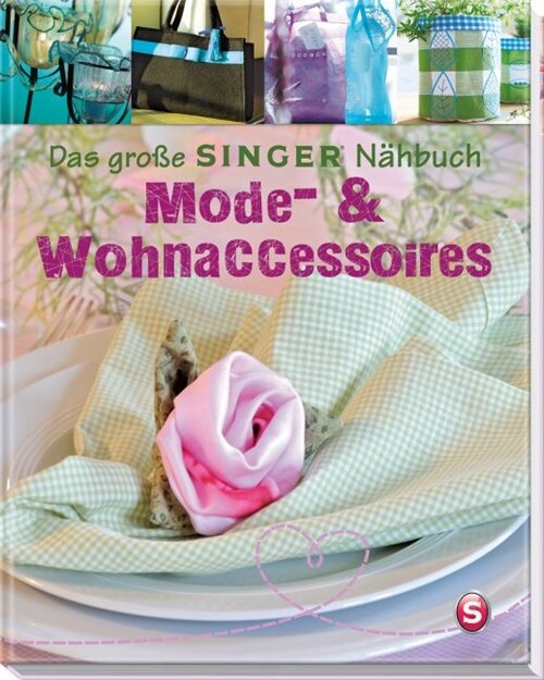 Das große SINGER Nahbuch - Mode- & Wohn-Accessoires (Hardcover)