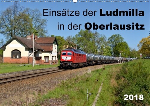 Einsatze der Ludmilla in der Oberlausitz 2018 (Wandkalender 2018 DIN A2 quer) (Calendar)