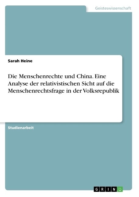 Die Menschenrechte und China. Eine Analyse der relativistischen Sicht auf die Menschenrechtsfrage in der Volksrepublik (Paperback)