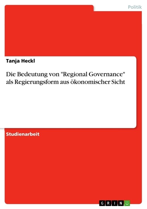 Die Bedeutung von Regional Governance als Regierungsform aus ?onomischer Sicht (Paperback)