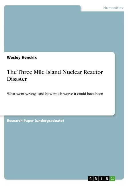 The Three Mile Island Nuclear Reactor Disaster: What went wrong - and how much worse it could have been (Paperback)