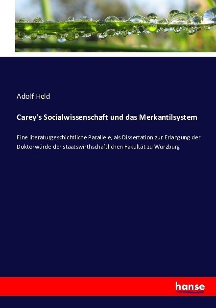 Careys Socialwissenschaft und das Merkantilsystem: Eine literaturgeschichtliche Parallele, als Dissertation zur Erlangung der Doktorw?de der staatsw (Paperback)