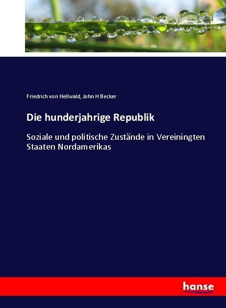 Die hunderjahrige Republik: Soziale und politische Zust?de in Vereiningten Staaten Nordamerikas (Paperback)