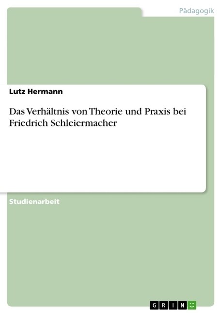 Das Verh?tnis von Theorie und Praxis bei Friedrich Schleiermacher (Paperback)