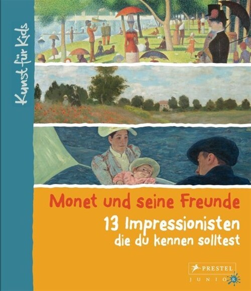 Monet und seine Freunde. 13 Impressionisten, die du kennen solltest (Hardcover)