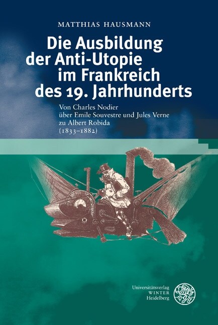 Die Ausbildung der Anti-Utopie im Frankreich des 19. Jahrhunderts (Hardcover)