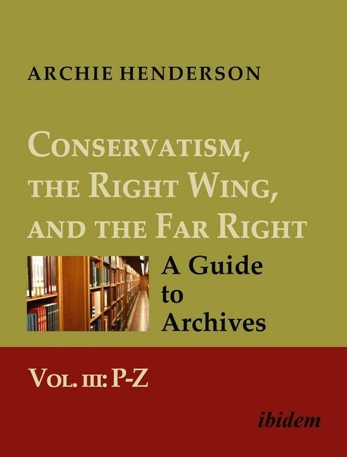 Conservatism, the Right Wing, and the Far Right: A Guide to Archives (Paperback)