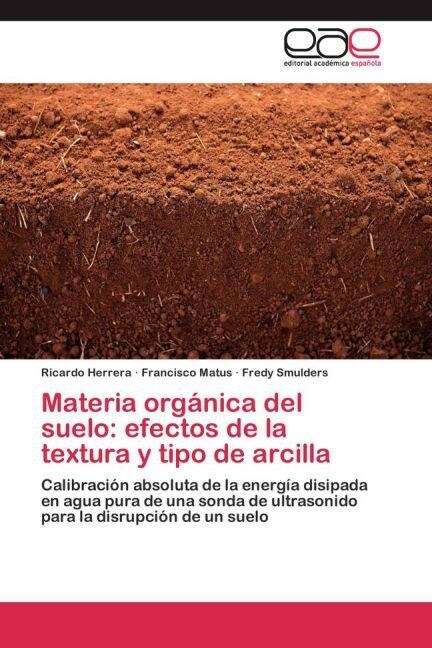 Materia organica del suelo: efectos de la textura y tipo de arcilla (Paperback)