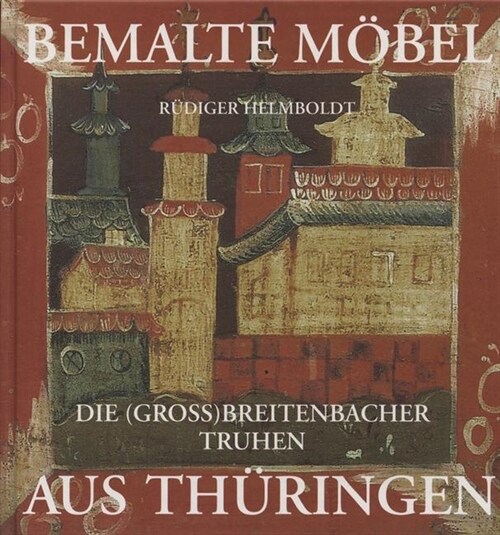 Bemalte Mobel aus Thuringen: Die (Groß)Breitenbacher Truhen (Hardcover)