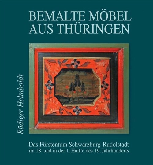 Bemalte Mobel aus Thuringen: Das Furstentum Schwarzburg-Rudolstadt (Hardcover)