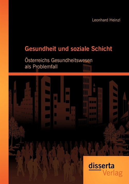 Gesundheit und soziale Schicht: ?terreichs Gesundheitswesen als Problemfall (Paperback)