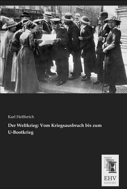 Der Weltkrieg: Vom Kriegsausbruch bis zum U-Bootkrieg (Paperback)