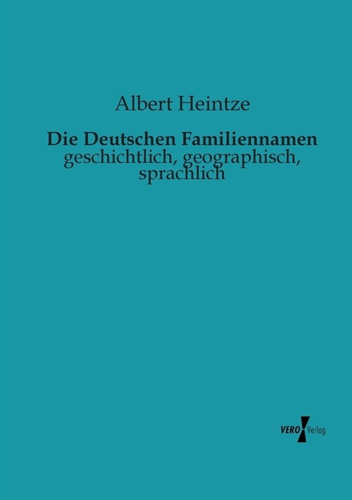 Die Deutschen Familiennamen: geschichtlich, geographisch, sprachlich (Paperback)