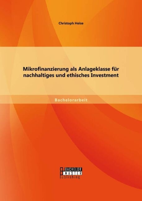 Mikrofinanzierung als Anlageklasse f? nachhaltiges und ethisches Investment (Paperback)