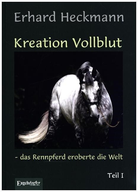 Kreation Vollblut - das Rennpferd eroberte die Welt. Bd.1 (Hardcover)