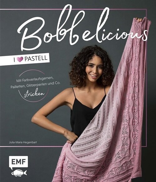 BOBBELicious stricken - I love Pastell - Kleidung, Tucher und mehr mit Farbverlaufsgarnen, Pailletten, Glitzerperlen und Co. (Hardcover)
