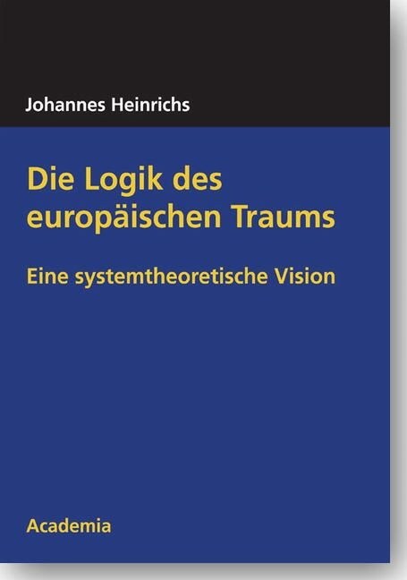 Die Logik Des Europaischen Traums: Eine Systemtheoretische Vision (Paperback)