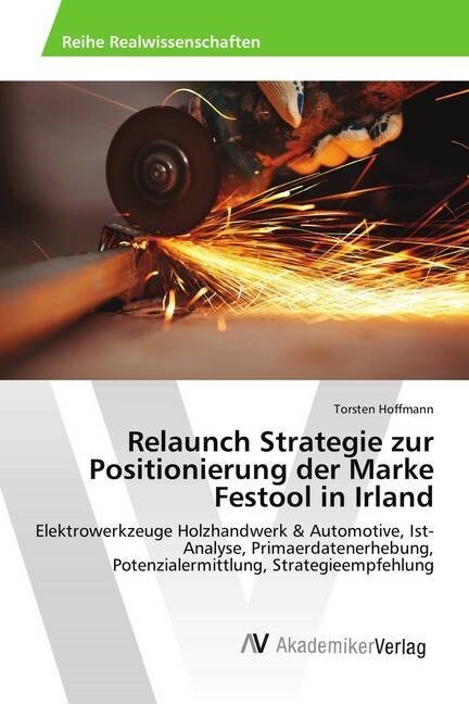 Relaunch Strategie zur Positionierung der Marke Festool in Irland (Paperback)