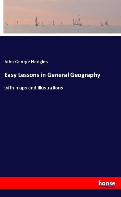 Easy Lessons in General Geography: with maps and illustrations (Paperback)