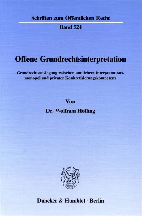 Offene Grundrechtsinterpretation: Grundrechtsauslegung Zwischen Amtlichem Interpretationsmonopol Und Privater Konkretisierungskompetenz (Paperback)