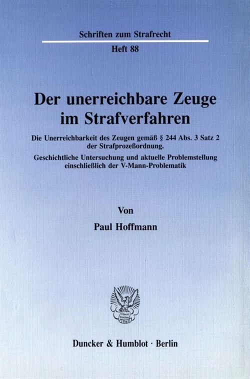 Der Unerreichbare Zeuge Im Strafverfahren: Die Unerreichbarkeit Des Zeugen Gemass 244 Abs. 3 Satz 2 Der Strafprozessordnung. Geschichtliche Untersuchu (Paperback)