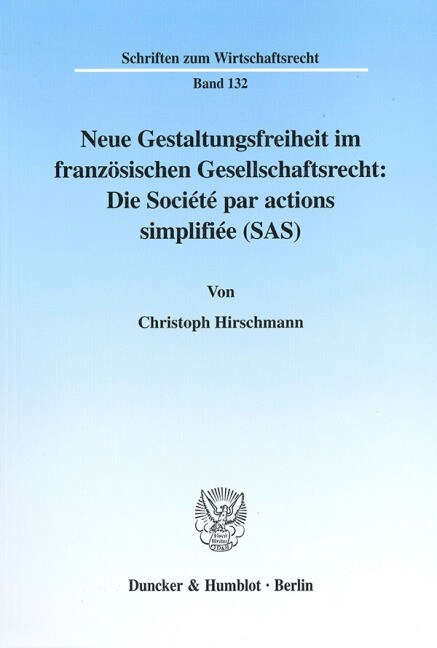 Neue Gestaltungsfreiheit Im Franzosischen Gesellschaftsrecht: Die Societe Par Actions Simplifiee (Sas): Ein Rechtsinstitut Zur Unternehmenskooperation (Paperback)