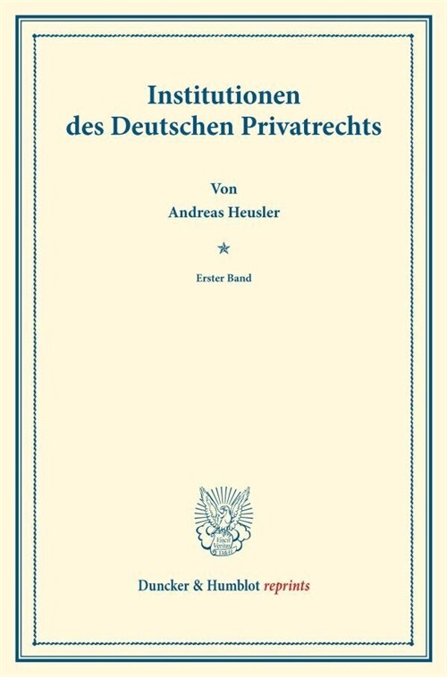 Institutionen Des Deutschen Privatrechts: Erster Band. Systematisches Handbuch Der Deutschen Rechtswissenschaft. Zweite Abtheilung, Zweiter Theil, Ers (Paperback)