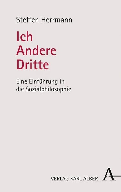 Ich - Andere - Dritte: Eine Einfuhrung in Die Sozialphilosophie (Paperback)