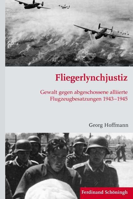 Fliegerlynchjustiz: Gewalt Gegen Abgeschossene Alliierte Flugzeugbesatzungen 1943-1945 (Hardcover)